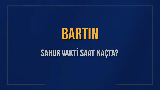 Bartın'da Sahur Vakti 2025: Hangi Saati Beklemeliyiz?