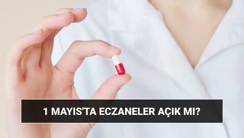 1 Mayıs'ta Eczaneler Açık mı? Çalışma Durumunu Öğrenin!