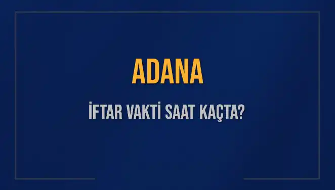 Adana İftar Vaktinin Saatini Merak Edenler için Güncel Bilgiler