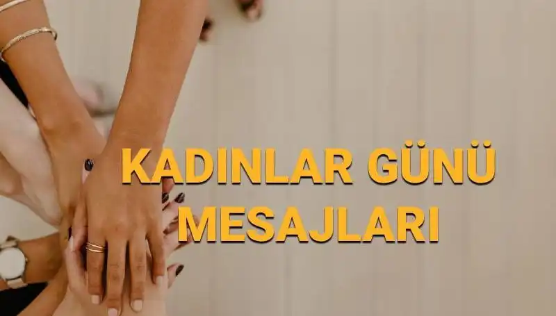 8 Mart Dünya Kadınlar Günü: Hakkınızdaki İlham Verici Mesajlar ve Anlamı