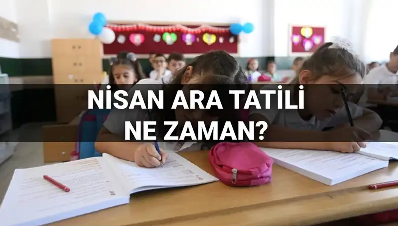 2024 Nisan Ara Tatili: Okullar Ne Zaman Kapanacak ve Başlayacak?