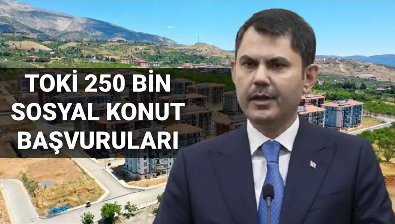 2025'te TOKİ İle 250 Bin Sosyal Konut Projesine Başvuru Tarihleri Açıklandı!