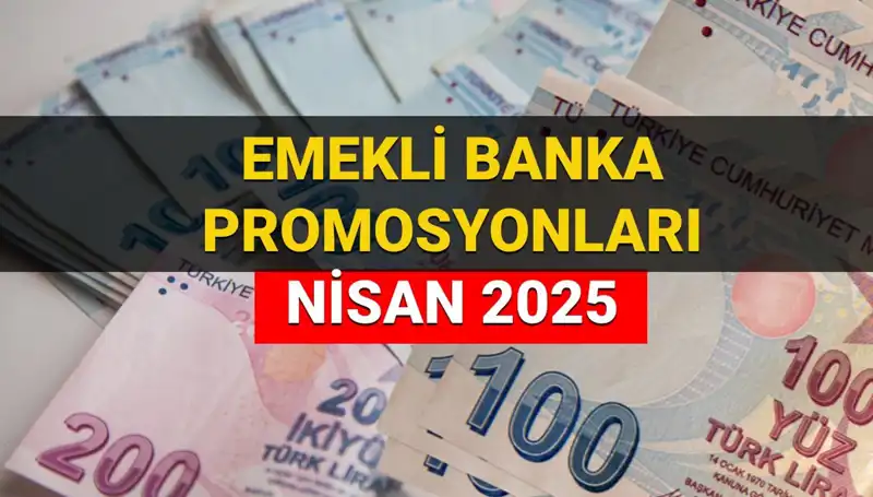 Emekli Promosyonları 2025 Nisan Ayında Artıyor: Hangi Banka Ne Kadar Ödüyor?