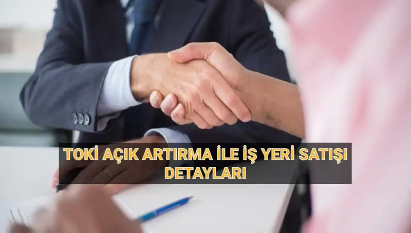 TOKİ 454 İş Yeri Açık Artırma Satışına Dair Merak Edilenler