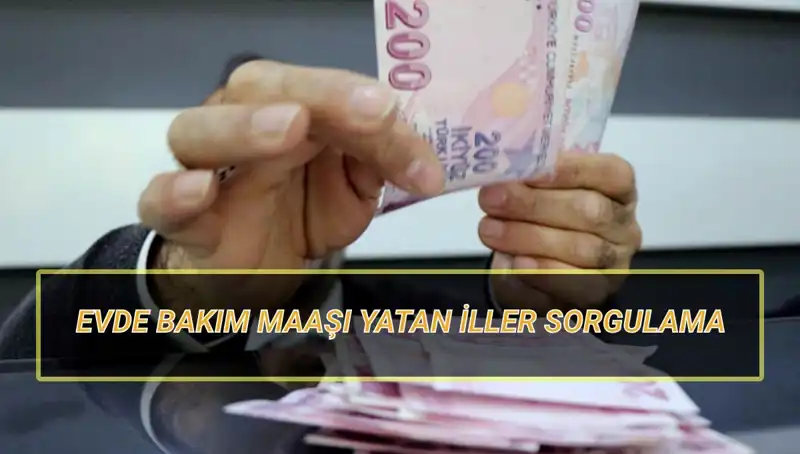 Nisan 2025’te Evde Bakım Maaşı Yatan İller ve Sorgulama Rehberi