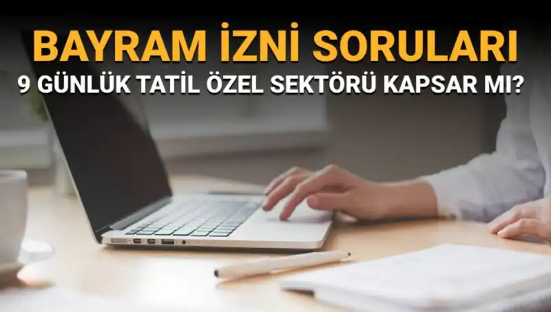 Bayram İzni Hakkında Bilinmesi Gerekenler: İdari İzin Özel Sektörü Kapsıyor mu?