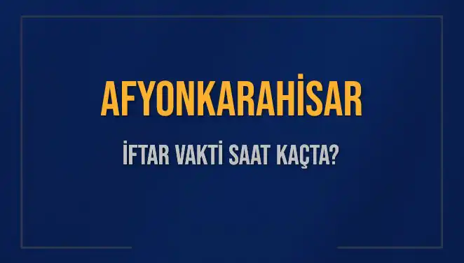 Afyonkarahisar'da İftar Saati Ne Zaman? Diyanet Bilgileri ile Hazır!