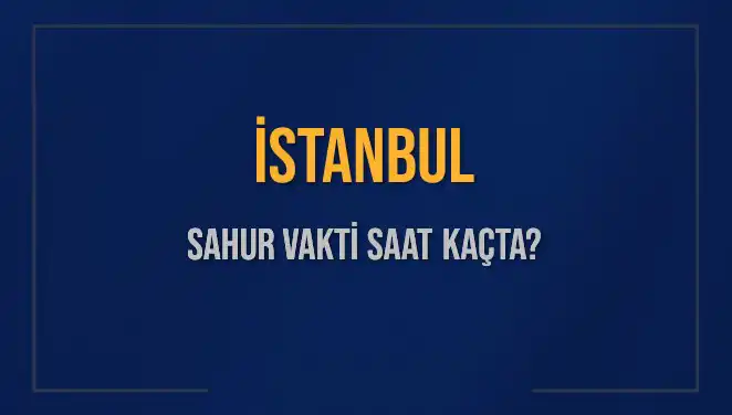 İstanbul'da Sahur Vakti: Diyanet'e Göre Merak Edilen Saatler