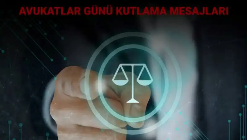 Avukatlar Günü: Mesajlar ve Tüm Hukukçulara Özel Kutlama Sözleri