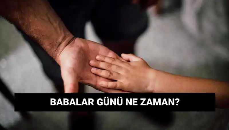 2025 Babalar Günü Ne Zaman? Tarihçesi ve Önemiyle Tanışın!